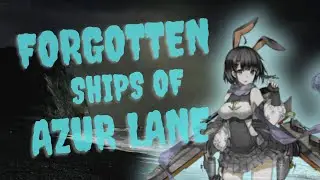 The Forgotten Ships of Azur Lane - Are these ships missing from your collection?