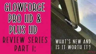 Glowforge Pro HD  and Glowforge Plus HD Series - Part 1 - What's all the hype about?