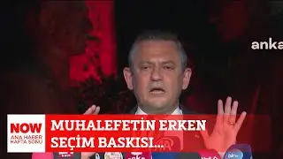 Muhalefetin erken seçim baskısı... 31 Ağustos NOW Ana Haber Hafta Sonu