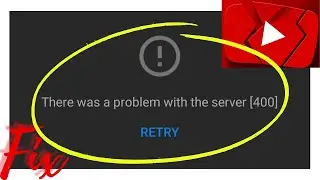 How To Fix YouTube Error Code 400 In Android Mobile