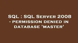 SQL : SQL Server 2008 - permission denied in database master