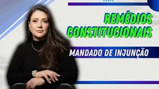 Remédios Constitucionais - Mandado de Injunção | Direito Constitucional | Adriane Fauth