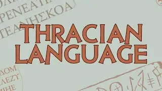 Thracian Language & The History of Thracology  - Тракийски език - Limba tracă