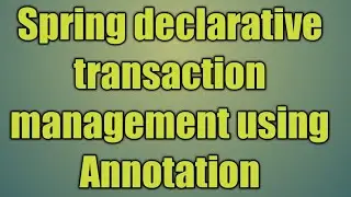 104.Spring declarative transaction management using Annotation