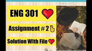 ENG301 Assignment# 2 Solution Fall 2022 | With File❤