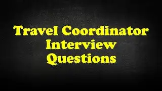 Travel Coordinator Interview Questions