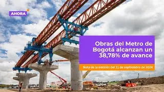 Obras del Metro de Bogotá alcanzan un 38,78% de avance | Movilidad