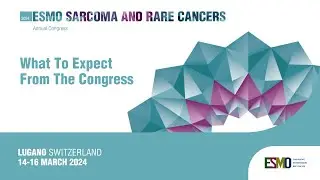 ESMO Sarcoma and Rare Cancers 2024: What you can expect by attending