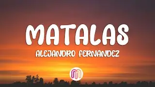 Alejandro Fernández - Mátalas (Letra / Lyrics)