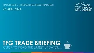 TFG Weekly Trade Briefing, 26th August 2024