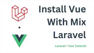 Install Vue in Laravel using Mix | Laravel +  Vue Tutorial