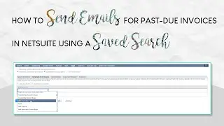 How to Send Emails for Past-Due Invoices in NetSuite Using a Saved Search