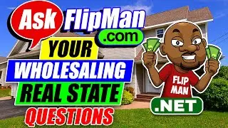 Ask Flip Man Your Questions on Wholesaling Houses and Real Estate Investing Questions Now!