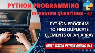 P32 | Python Program To Find Duplicate Elements Of An Array | Python Coding Interview Question