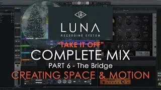 Complete Mix Part 6 - Creating Space And Motion (THE BRIDGE) Neon Hornet "Take It Off" in UAD's Luna