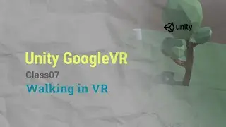 Unity VR GoogleVR Class07 - Walking in VR