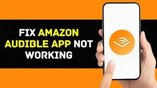 Audible App Not Working: How to Fix Amazon Audible App Not Working (FIXED)