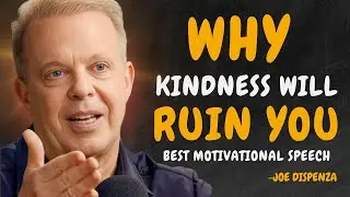 4 Ways HOW Kindness Will RUIN Your Life - Dr Joe Dispenza Motivation