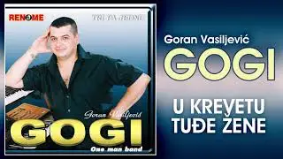 Goran Vasiljevic Gogi - U krevetu tudje zene (Audio 2002)