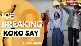 #icebreaking ke 139 KOKO SAY - Alan Albana