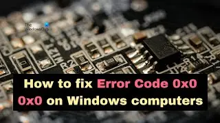 How to fix Error Code 0x0 0x0 on Windows computers