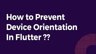 How to Prevent Device Orientation in Flutter?