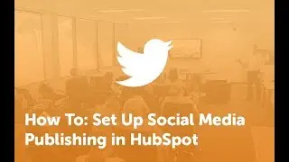 How To: Set Up Social Media Publishing in HubSpot