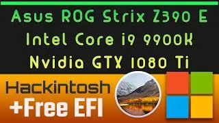 Hackintosh Asus ROG Strix Z390 E Gaming - Core i9 9900K - GTX 1080 Ti | Free EFI _HighSierra 10.13.6