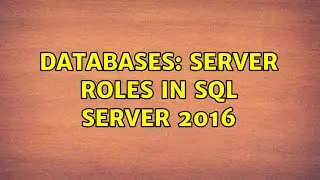 Databases: Server roles in SQL Server 2016