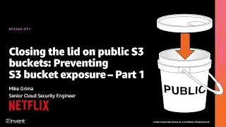 AWS re:Invent 2020: Closing the lid on public S3 buckets: Preventing S3 bucket exposure – Part 1