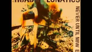 Late Road Lunatics  -  Never Until Now (UK, 1991)