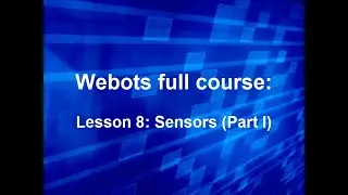 Webots course Lesson 8: Sensors (Part I)