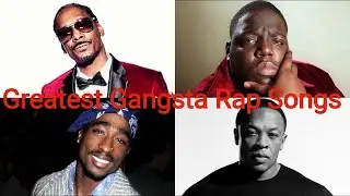 Top 25 Greatest Gangsta Rap Songs Of All Time