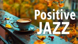 Positive Jazz: September Jazz & Autumn Bossa Nova Music For Good Mood