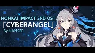 「Cyberangel」—— Honkai Impact 3rd OST（By Hanser）