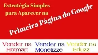 ESTRATÉGIA MAIS SIMPLES DE FICAR NA PRIMEIRA PÁGINA DO GOOGLE  E VENDER PRODUTOS HOTMART MONETIZZE