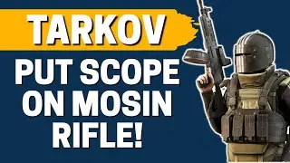 How to Put Scope on Mosin Rifle in Escape from Tarkov 2021