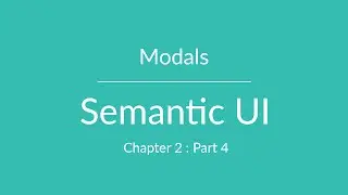 Semantic UI - Modals - Chapter 2 Part 4