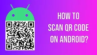 How to Scan QR Code on Android?