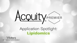 Application Spotlight: Lipidomics with the ACQUITY Premier Solution