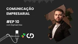 Comunicação Empresarial, com Raphael Dias | CD Cast - Ep. 010