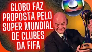 GLOBO FAZ PROPOSTA PARA O NOVO MUNDIAL DE CLUBES DA FIFA.