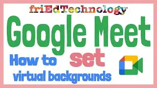 How to set virtual backgrounds in Google Meet