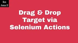 ✔ Drag & Drop Target via Selenium Actions Class | (Video 60)