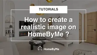 How to create a realistic image? | HomeByMe Tutorials