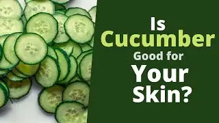 Is Cucumber Good for Your Skin? [This is What It Does to Your Skin]