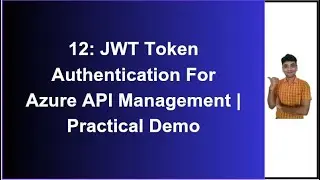 12: Azure API Management JWT Authentication | Practical Demo | Azure APIM Tutorial
