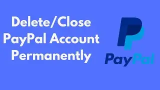 How to Delete/Close PayPal Account Permanently (Quick & Simple)