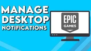 How To Manage Desktop Notifications on Epic Games PC