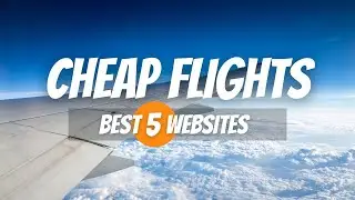 5 Best Websites For Booking The Cheapest Flights | 2024 Update